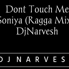 Don't Touch Me Soniya-(Ragga Mix)-DjNarvesh