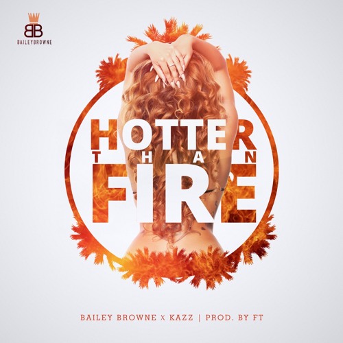 Bailey Browne x Kazz - Hotter Than Fire