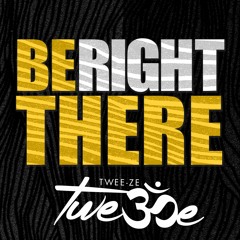 07 Twee-Ze- Be Right There (prod Rockitpro)
