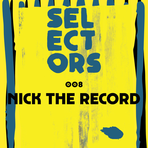 Selectors Podcast 008 - Nick The Record