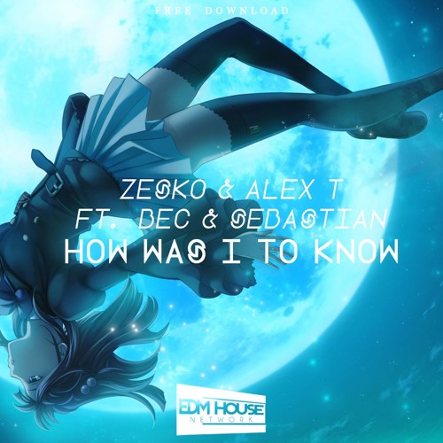 ZesKo & ALEX T Ft. Bec & Sebastian - How Was I To Know [EDMHouseNetwork Free Release]
