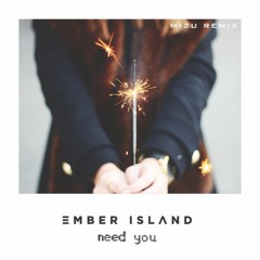 Ember Island - Need You (miƶu Remix)