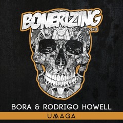 BORA & Rodrigo Howell - UMAGA [Bonerizing Records] Out Now!
