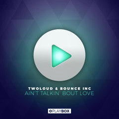 TWOLOUD & Bounce Inc - Ain't Talkin' Bout Love | OUT NOW