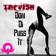 TREVISH-Don Di Puss It(CLICK BUY=FREE DOWNLOAD)