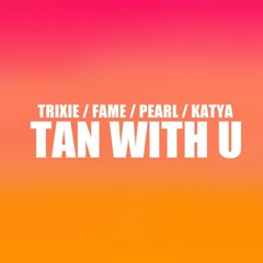 Trixie Mattel, Miss Fame, Pearl and Katya - Tan With You