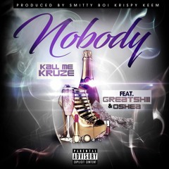 Nobody - Kall Me Kruze ft. Great Shii x Oshea (Prod. Krispy Keem x Smitty Boi)
