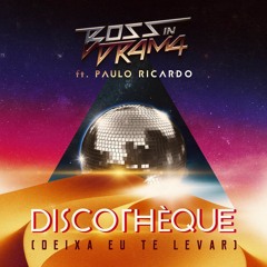 Boss in Drama - Discothèque (Deixa eu te levar)[Feat. Paulo Ricardo]