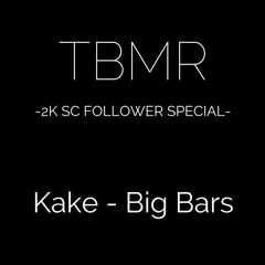 **TBMR 2K SC Followers Special** - KAKE - BIG BARS