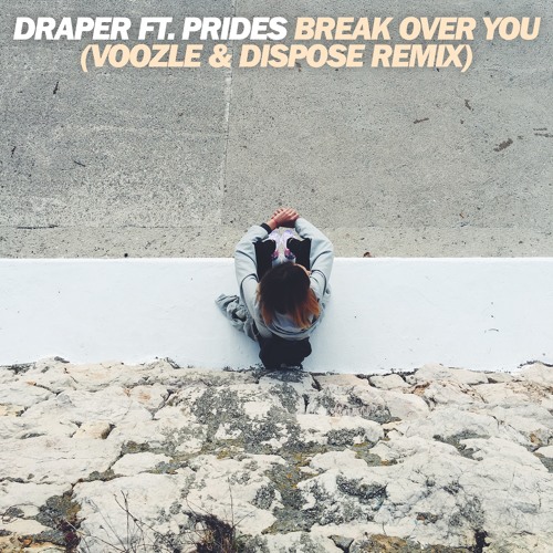 Draper ft. Prides - Break Over You (Voozle & Dispose Remix) [BUY = FREE DOWNLOAD]
