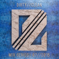 DIRTY//CLEAN MIX SERIES - 07//2016