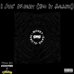 I Jus' Might (Do It Again) [Prod. By Scooter & Tune$quaD]