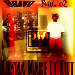 Bravo - Tryna Make It Out Feat. o2