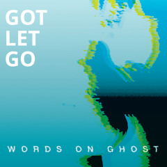 WORDS ON GHOST - GOT LET GO