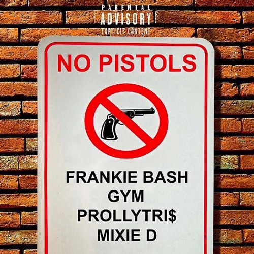 NO PISTOLS W/ GYM x PROLLYTRI$ x MIXIE D(PROD. FRANKIE BASH)