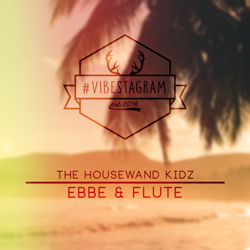 The Housewand Kidz - Ebbe & Flute