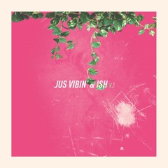 Just Vibin' & Shit V.3