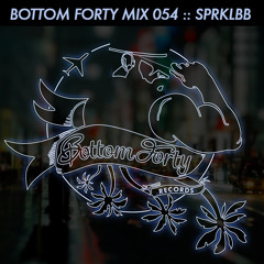 Bottom Forty Mix 054 :: SPRKLBB
