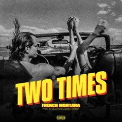 French Montana - Two Times (Prod. Maaly Raw X Benny Warren)