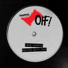 SNATCHOFF035 01. Up to You (Original Mix) - Frag Maddin (SNIP)