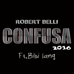 Robert Belli - Confusa 2016 (Ft.Bibi Iang)- PVT