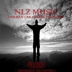 One Man Can Change The World (remix) Feat. Tshawntrusst And LoOnyBin G