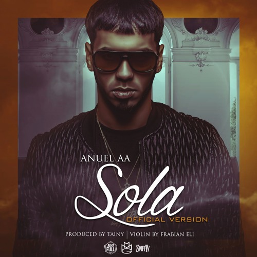 chasquido principal salón Listen to Anuel AA - Sola (Official Version) (Prod. By Tainy & Frabian Eli)  by Anuel_AA in Yami playlist online for free on SoundCloud