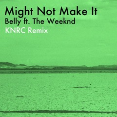 Belly - Might Not Make It (ft. The Weeknd)[Prod. KNRC]