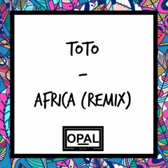 TOTO - Africa (OPAL Remix)