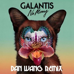 Galantis - No Money (Dan Wang Remix)