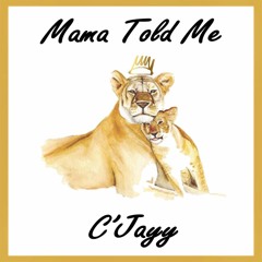C'Jayy- [ Mama Told Me ]