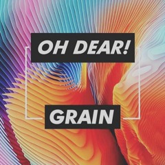 OH DEAR! - Grain