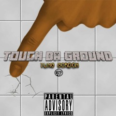 Yung Gordon-Touch Da Ground (pro by Yunggordon)