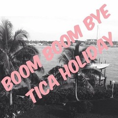 Boom Boom Bye - Tica Holiday