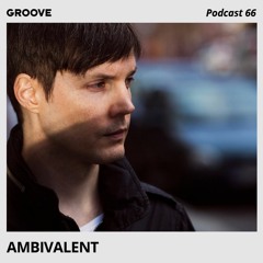 Groove Podcast 66 - Ambivalent