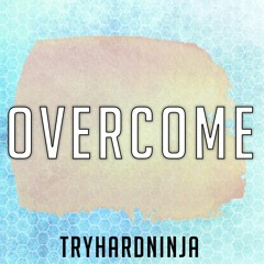 Overcome (Overwatch Song)- TryHardNinja