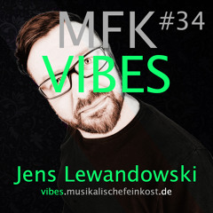 MFK VIBES #34 Jens Lewandowski // 22.07.2016