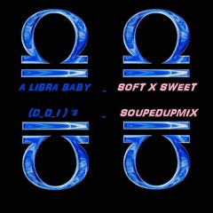 a libra baby _ SOFTXSWEET (Dance Dance Insurrection's "Souped" UP mIX)