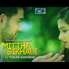 Mittha Shikhali By Tanjib Sarowar ¦ New Songs 2016 ¦ Full HD