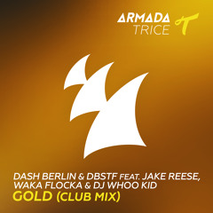 Dash Berlin & DBSTF Feat. Jake Reese, Waka Flocka & DJ Whoo Kid - Gold (Club Mix) [OUT NOW]