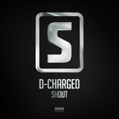 D-Charged - Shout (#SSL064)