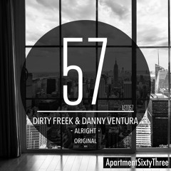 Dirty Freek & Danny Ventura - Alright (Original Mix) [ApartmentSixtyThree] **FREE DOWNLOAD**