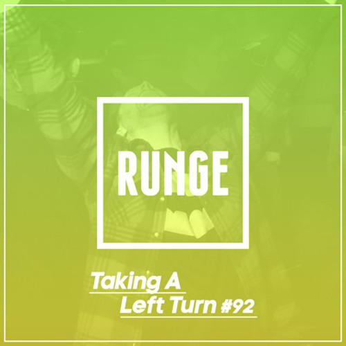 RUNGE - Taking A Left Turn 092 (July 2016)