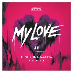 JT - My Love (Highkuna Matata Remix)