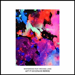 Winterkind Feat. Michael Lane - Let It Go (CN:VX Remix)| OUT NOW!