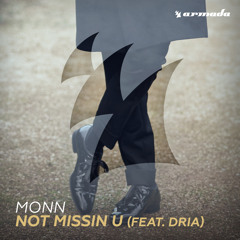 Monn - Not Missin U (feat. Dria) [OUT NOW]