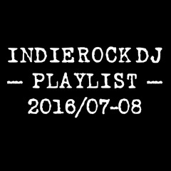2016/07-08 IndieRock DJ Playlist
