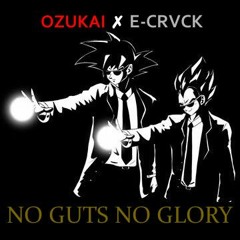 NO GUTS, NO GLORY [Ozukai ✗ E-Crack]