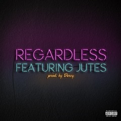 Regardless (feat. Jutes)