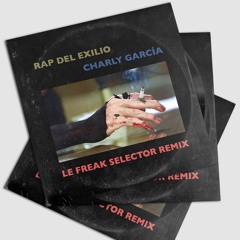 Rap del Exilio - Charly Garcia (Le Freak Selector remix)